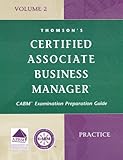Certified Associate Business Manager Exam Preparation Guide Vol. 2, Pt. 1 : Practice, Thomson Learning Staff, 032430451X
