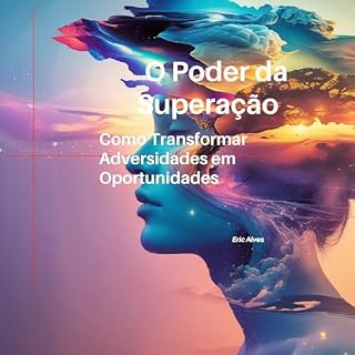Livro O Poder da Superação: Como Transformar Adversidades em Oportunidades