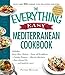 The Everything Easy Mediterranean Cookbook: Includes Spicy Olive Chicken, Penne all'Arrabbiata, Catalan Potatoes, Mussels Marinara, Date-Almond Pie...and Hundreds More!