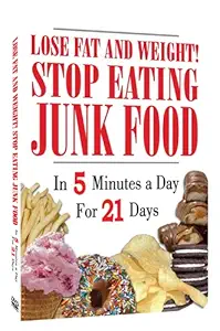 Lose Fat and Weight! Stop Eating Junk Food In 5 Minutes a Day For 21 Days! Easy Weight Loss (DVD plus a Bonus Audio CD)