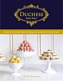 Duchess Bake Shop: French-Inspired Recipes from Our Bakery to Your Home Duchess Bake Shop: French-Inspired Recipes from Our Bakery to Your Home