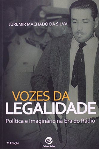 Vozes da Legalidade: Politica e Imaginario na Era do Radio