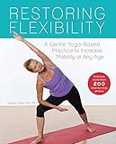 Restoring Flexibility: A Gentle Yoga-Based Practice to Increase Mobility at Any Age