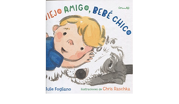 Viejo Amigo Bebe Chico Albumes Ilustrados Spanish Edition Julie Fogliano Amazon Com Books