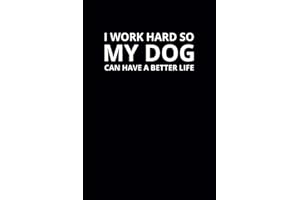 I Work Hard So My Dog Can Have a Better Life: 6x9 Lined Funny Work Notebook, 108 Page Office Gag Gift For Adults | Secret Santa Card Alternative & Coworker White Elephant Gift Idea