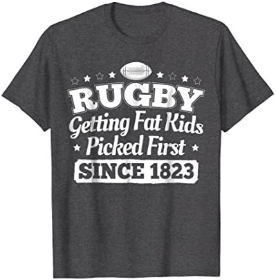 Rugby Getting Fat Kids Picked First Since 1823 T-shirt