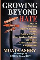 Growing Beyond Hate: Keys to Freedom from Discord, Racism, Sexism, Political Conflict, Class Warfare, Violence, and How to Achieve Peace and Enlightenment