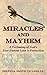 Miracles and Mayhem: A Testimony of God's Ever-Present Love and Protection by 
