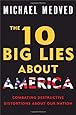 The 10 Big Lies About America: Combating Destructive Distortions About Our Nation