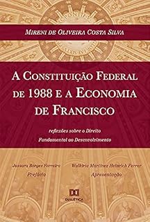 Livro A Constituição Federal de 1988 e a Economia de Francisco: reflexões sobre o Direito Fundamental ao Desenvolvimento