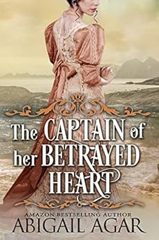 The Captain Of Her Betrayed Heart A Historical Regency