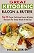 Great Ketogenic Bacon & Butter: Top 35 Super Delicious Bacon & Butter Recipes For Every Meal of the Day by 