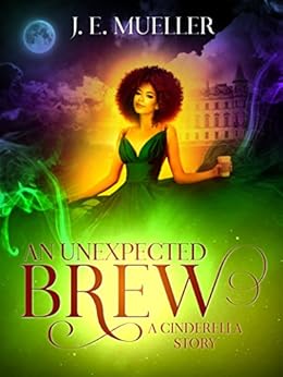 An Unexpected Brew: A Cinderella Story by [Mueller, J.E.]