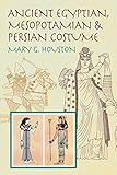 Ancient Egyptian, Mesopotamian & Persian Costume (Dover Fashion and Costumes) by Mary G. Houston