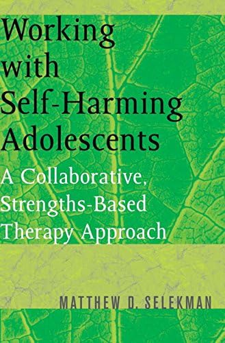 Working with Self-Harming Adolescents: A Collaborative, Strengths-Based Therapy Approach (Norton Professional Books (Paperback))