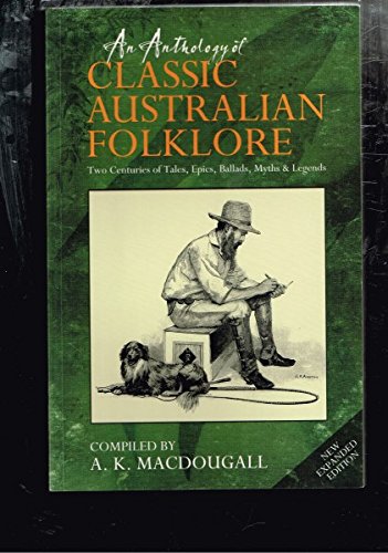 An anthology of classic Australian folklore : two centuries of tales, epics, ballads, myths & legends