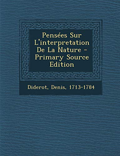 Pensées Sur L'interpretation De La Nature (French Edition) by Diderot Denis 1713-1784