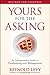 Yours for the Asking: An Indispensable Guide to Fundraising and Management, Revised and Expanded