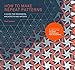 How to Make Repeat Patterns: A Guide for Designers, Architects and Artists by 