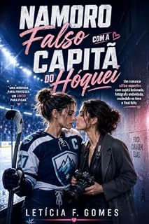 Livro Namoro Falso com a Capitã do Hóquei: Um romance sáfico esportivo com capitã lesionada, fotógrafa endividada, escândalo no time e final feliz