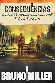 Livro Consequências: Uma série de Sobrevivência Pós-Apocalíptica após um PEM (Estrada Escura Livro 4)