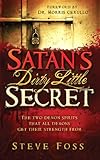 Satan's Dirty Little Secret: The Two Demon Spirits that All Demons Get Their Strength From by Steve Foss