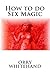 How to do Sex Magic (Apophis Club Practical Guides Book 6) by 
