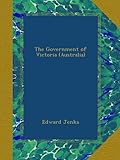 Front cover for the book The government of Victoria (Australia) by Edward Jenks