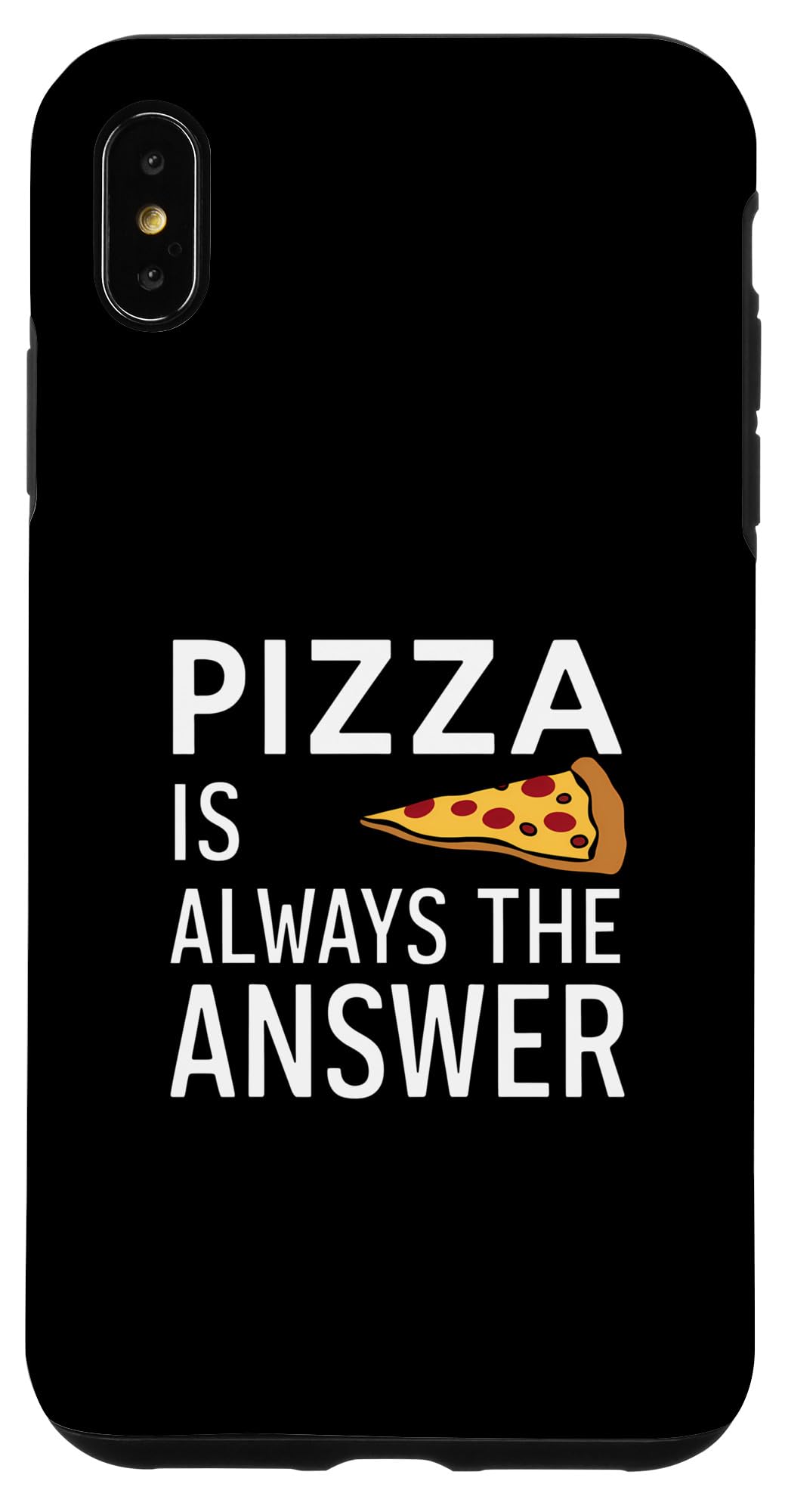 iPhone XS Max Pizza Is Always The Answer - Pizza Case