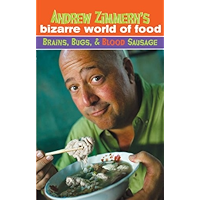 Andrew Zimmern's Bizarre World of Food: Brains, Bugs, and Blood Sausage book cover