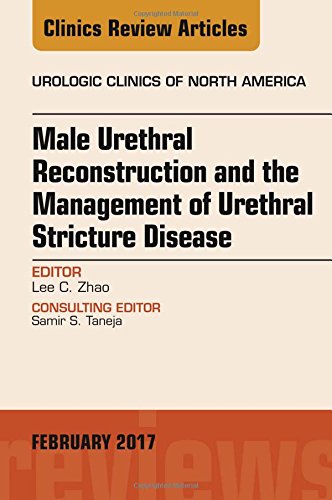 Male Urethral Reconstruction and the Management of Urethral Stricture Disease, An Issue of Urologic Clinics, 1e (The Clinics: Surgery)