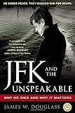 JFK and the Unspeakable: Why He Died and Why It Matters