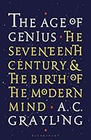 The Age of Genius: The Seventeenth Century and the Birth of the Modern Mind
