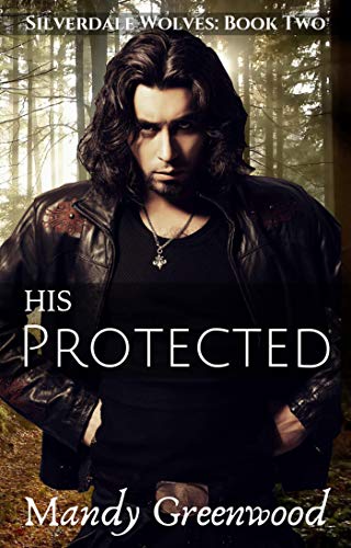 His Protected (Silverdale Wolves Book 2) by Mandy Greenwood