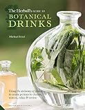The Herball's Guide to Botanical Drinks: Using the alchemy of plants to create potions to cleanse, r