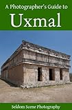 A Photographer's Guide to Uxmal