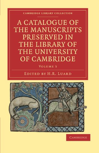 A Catalogue of the Manuscripts Preserved in the Library of the University of Cambridge (Cambridge Library Collection - History of Printing, Publishing and Libraries)