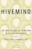 Hivemind: The New Science of Tribalism in Our Divided World by Sarah Rose Cavanagh PhD