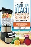 Hamilton Beach Wave Crusher Blender Smoothie Book: 101 Superfood Smoothie Recipes for Energy, Health by 
