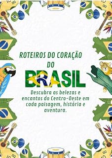 Livro Roteiros do Coração do Brasil : Descubra as belezas e encantos do Centro-Oeste em cada paisagem, história e aventura.