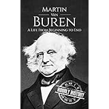 Martin Van Buren: A Life From Beginning to End