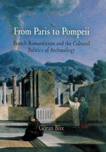 From Paris to Pompeii: French Romanticism and the Cultural Politics of Archaeology