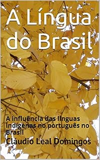 Livro A Língua do Brasil: A influência das línguas indígenas no português no Brasil