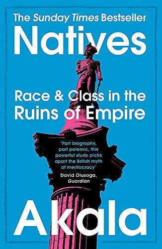 Natives Race And Class In The Ruins Of Empire The Sunday Times Bestseller Akala Amazon Sg Books