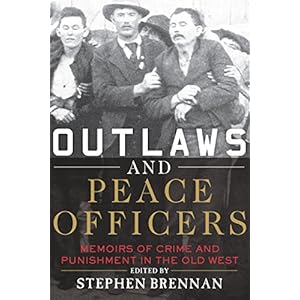 Outlaws and Peace Officers: Memoirs of Crime and Punishment in the Old West