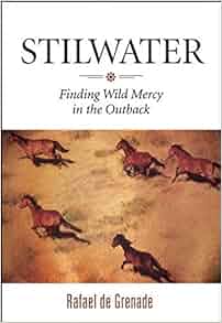 Stilwater Finding Wild Mercy In The Outback Rafael De