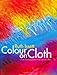 Colour on Cloth: Create Stunning Effects with Dye on Fabric by
