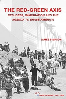 The Red-Green Axis: Refugees, Immigration and the Agenda to Erase America (Civilization Jihad Reader Series Book 4) by [Simpson, James]