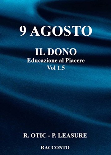 R. Otic, P. Leasure - Il Dono. Educazione al piacere Vol. 1.5 - 9 Agosto (2016)