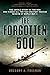 The Forgotten 500: The Untold Story of the Men Who Risked All for the Greatest Rescue Mission of World War II by Gregory A. Freeman